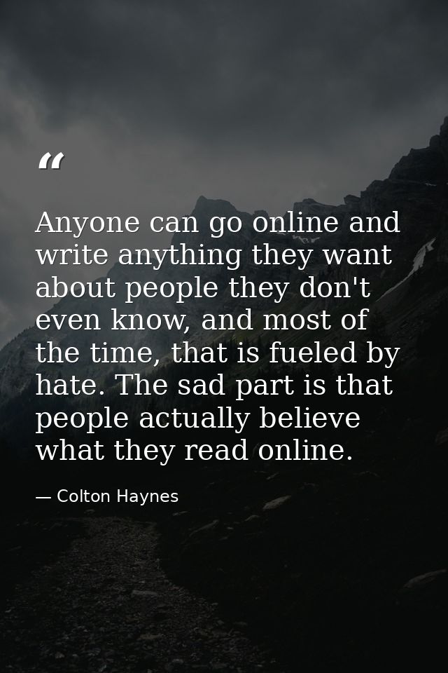 Anyone can go online and write anything they want about people they don't even know, and most of the time, that is fuele — Colton Haynes