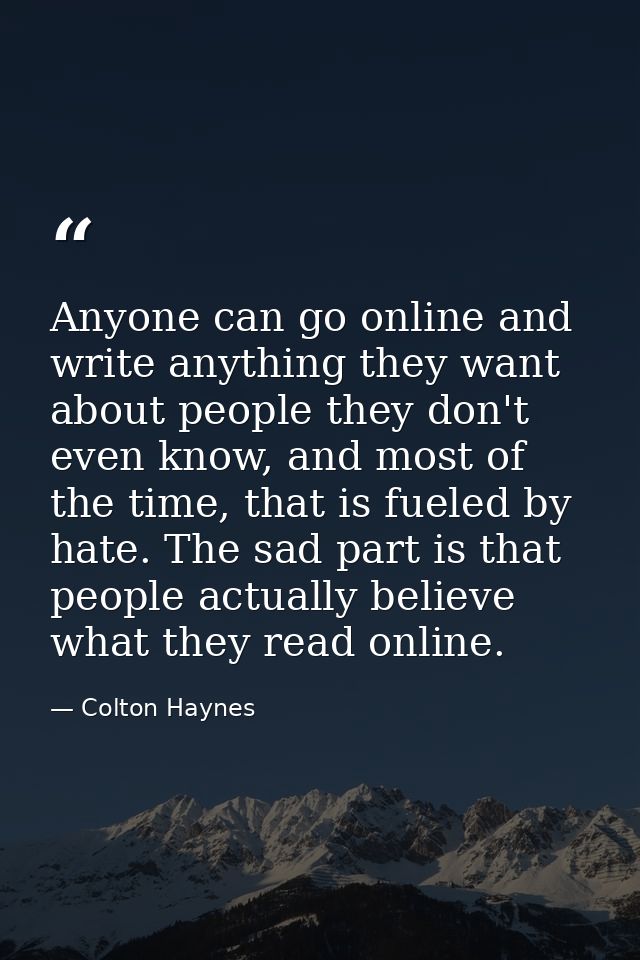 Anyone can go online and write anything they want about people they don't even know, and most of the time, that is fuele — Colton Haynes