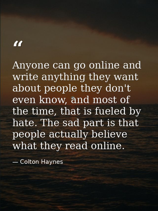 Anyone can go online and write anything they want about people they don't even know, and most of the time, that is fuele — Colton Haynes