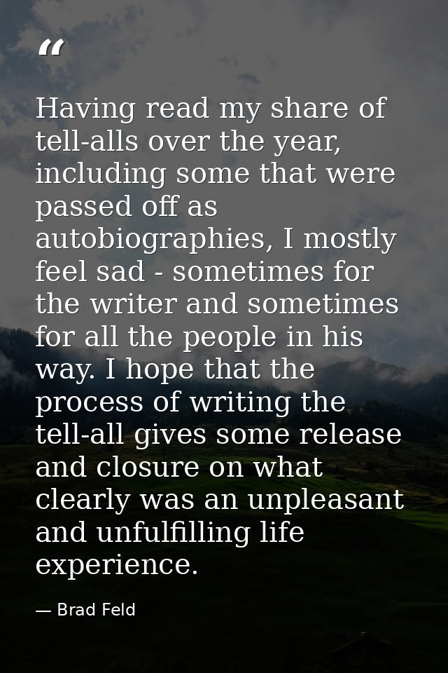 Having read my share of tell-alls over the year, including some that were passed off as autobiographies, I mostly feel s — Brad Feld