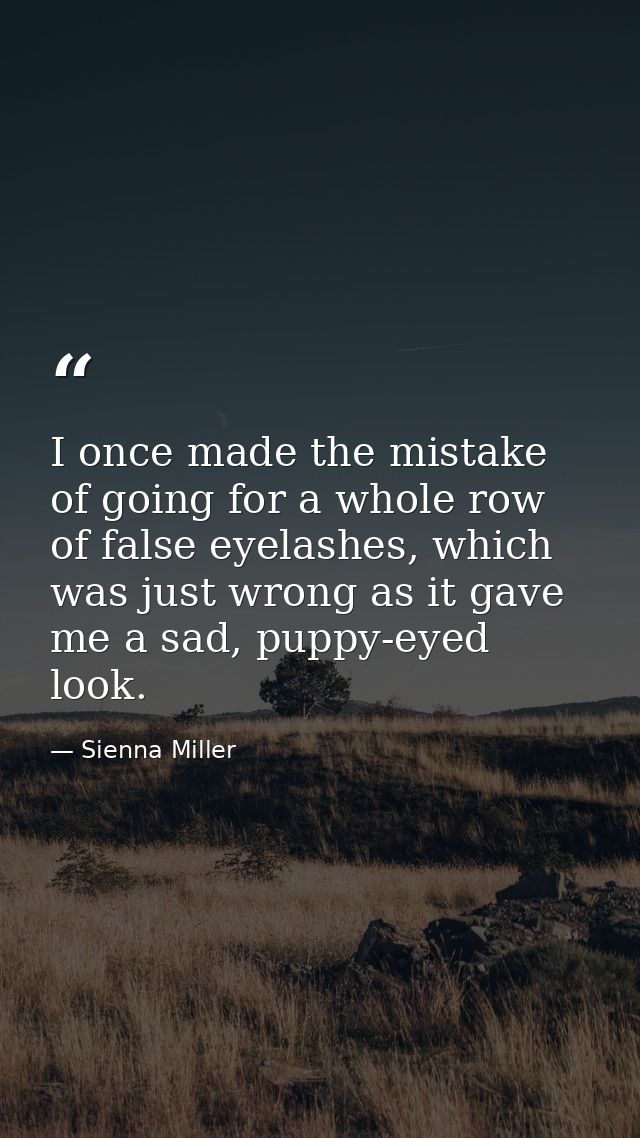 I once made the mistake of going for a whole row of false eyelashes, which was just wrong as it gave me a sad, puppy-eye — Sienna Miller