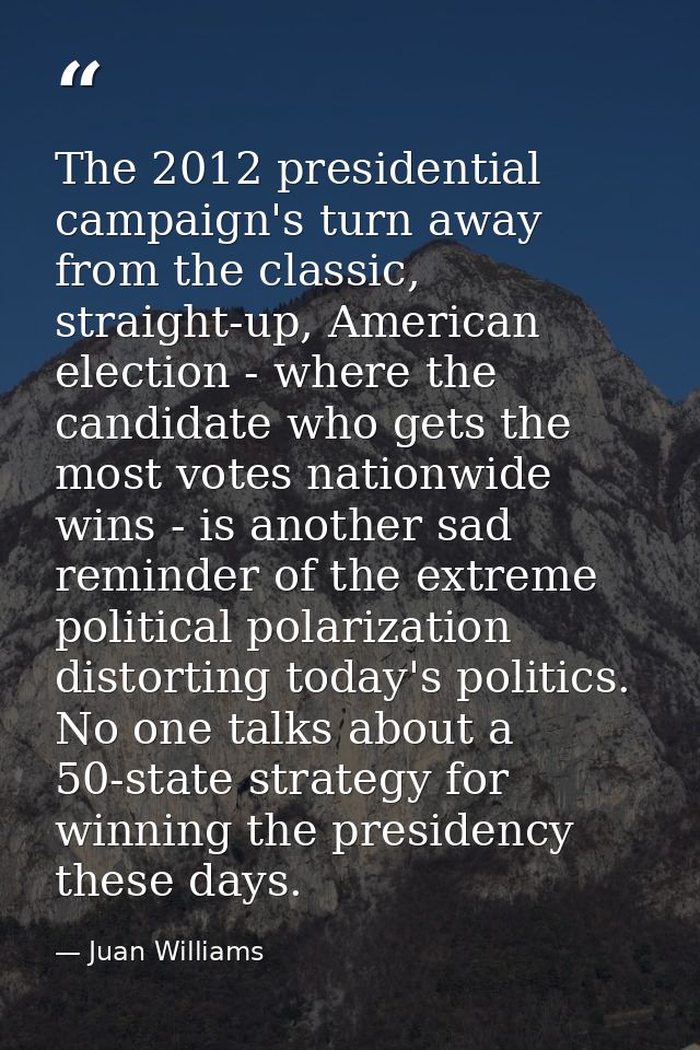 The 2012 presidential campaign's turn away from the classic, straight-up, American election - where the candidate who ge — Juan Williams
