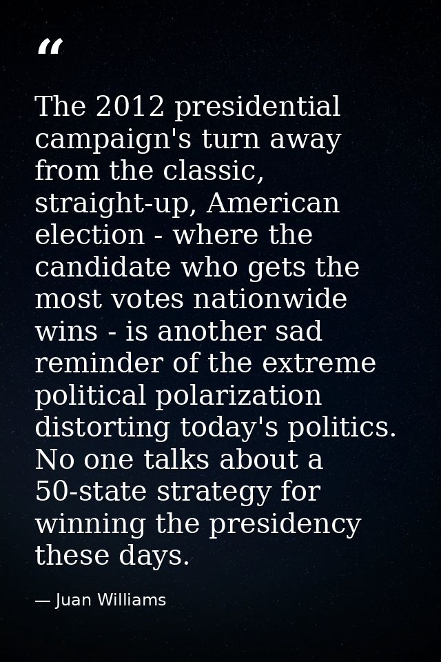 The 2012 presidential campaign's turn away from the classic, straight-up, American election - where the candidate who ge — Juan Williams