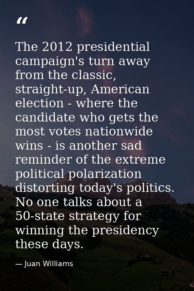 The 2012 presidential campaign's turn away from the classic, straight-up, American election - where the candidate who ge — Juan Williams