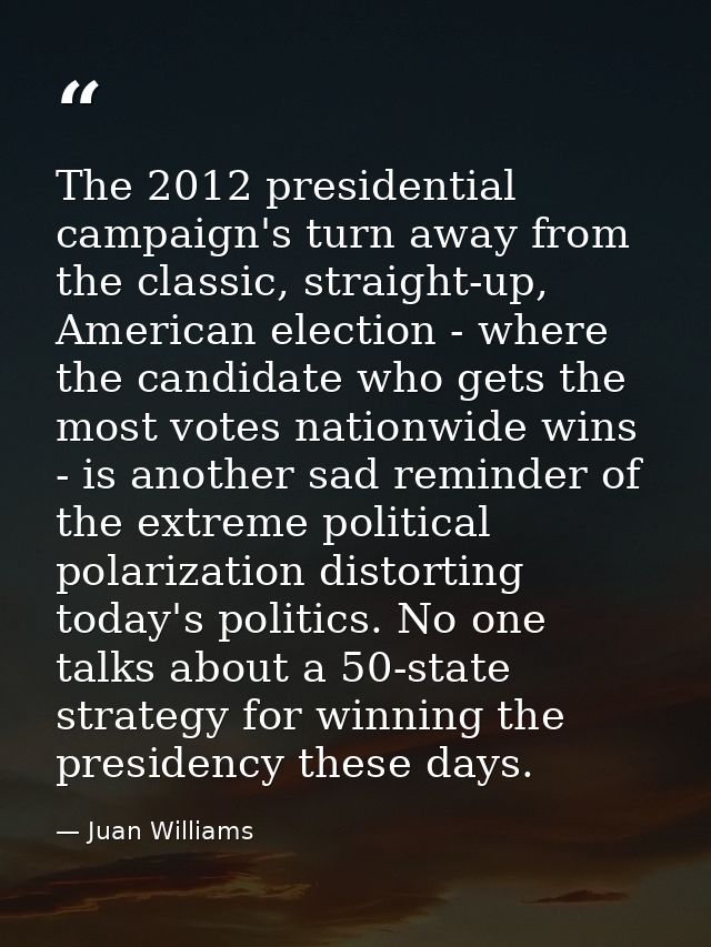 The 2012 presidential campaign's turn away from the classic, straight-up, American election - where the candidate who ge — Juan Williams
