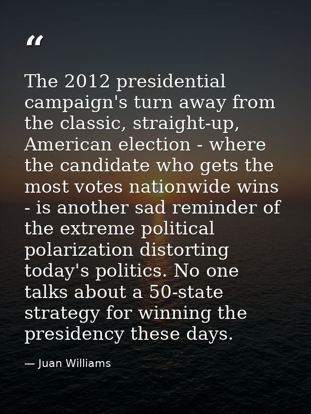 The 2012 presidential campaign's turn away from the classic, straight-up, American election - where the candidate who ge — Juan Williams