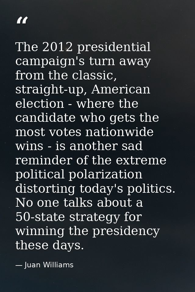 The 2012 presidential campaign's turn away from the classic, straight-up, American election - where the candidate who ge — Juan Williams