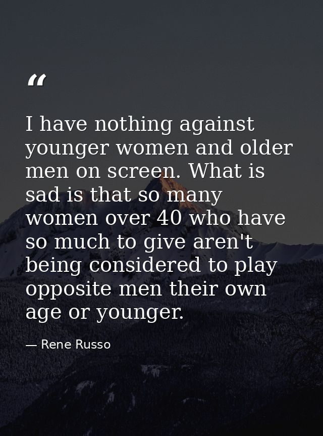 I have nothing against younger women and older men on screen. What is sad is that so many women over 40 who have so much — Rene Russo