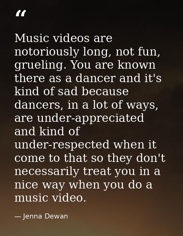 Music videos are notoriously long, not fun, grueling. You are known there as a dancer and it's kind of sad because dance — Jenna Dewan