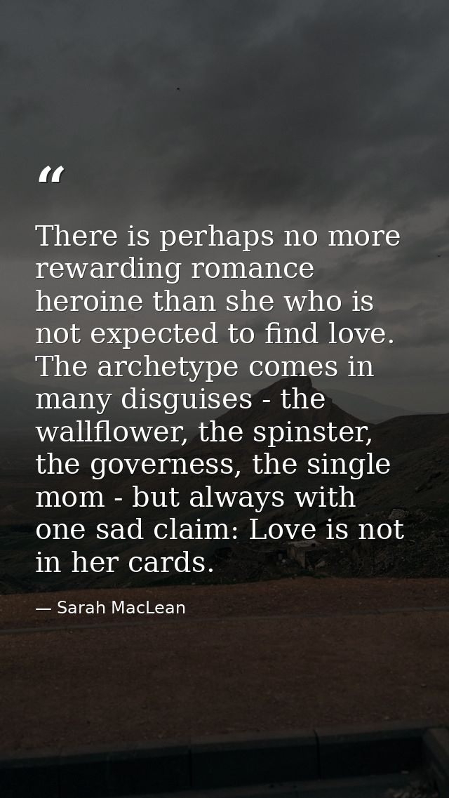 There is perhaps no more rewarding romance heroine than she who is not expected to find love. The archetype comes in man — Sarah MacLean
