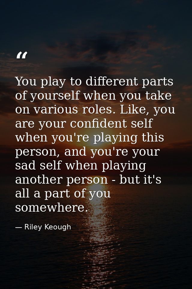 You play to different parts of yourself when you take on various roles. Like, you are your confident self when you're pl — Riley Keough