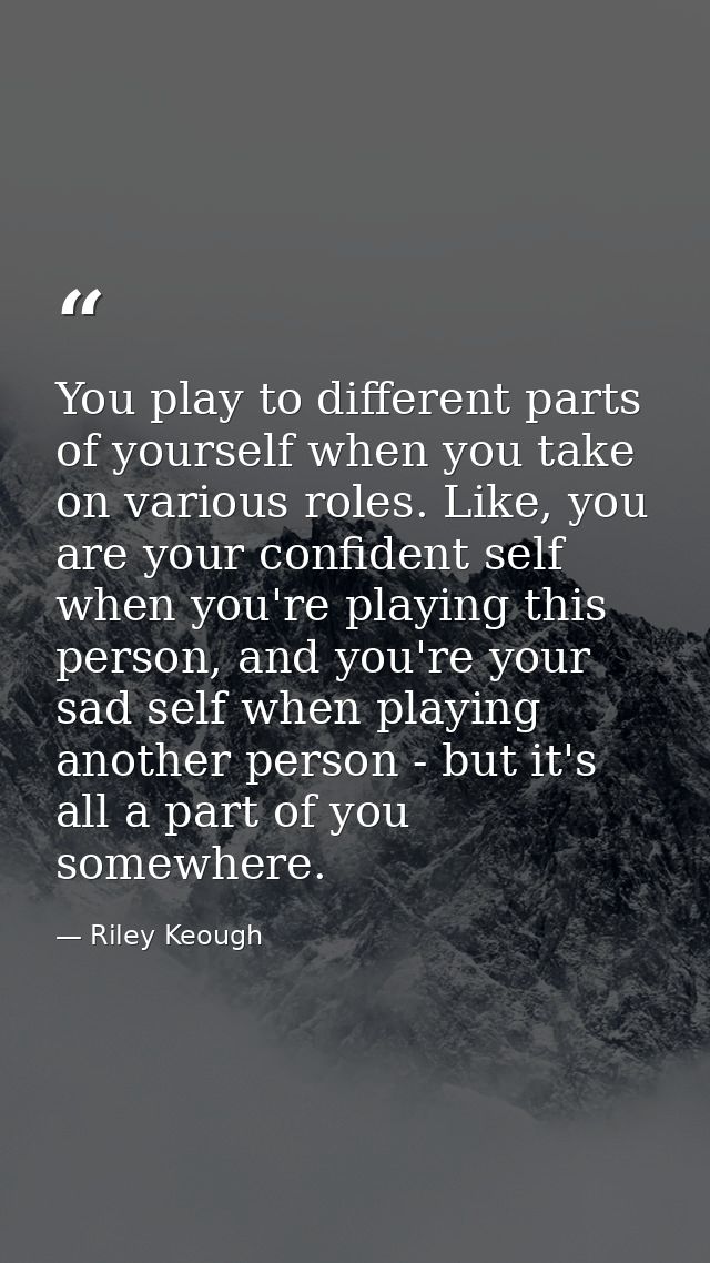 You play to different parts of yourself when you take on various roles. Like, you are your confident self when you're pl — Riley Keough