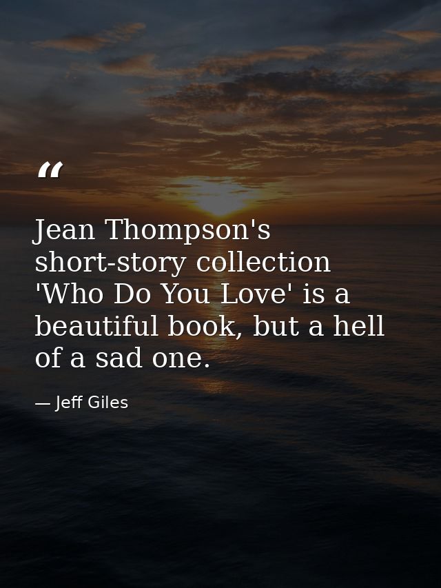Jean Thompson's short-story collection 'Who Do You Love' is a beautiful book, but a hell of a sad one. — Jeff Giles