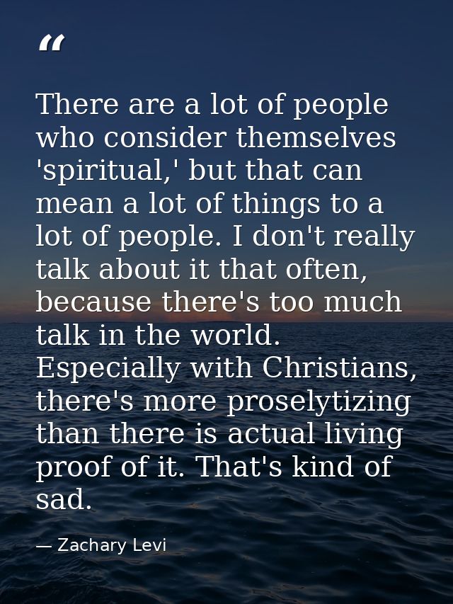 There are a lot of people who consider themselves 'spiritual,' but that can mean a lot of things to a lot of people. I d — Zachary Levi