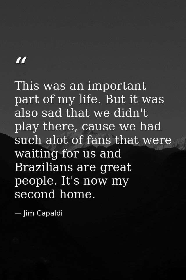 This was an important part of my life. But it was also sad that we didn't play there, cause we had such alot of fans tha — Jim Capaldi