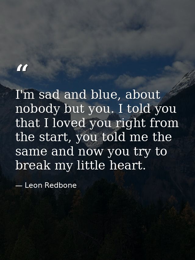 I'm sad and blue, about nobody but you. I told you that I loved you right from the start, you told me the same and now y — Leon Redbone
