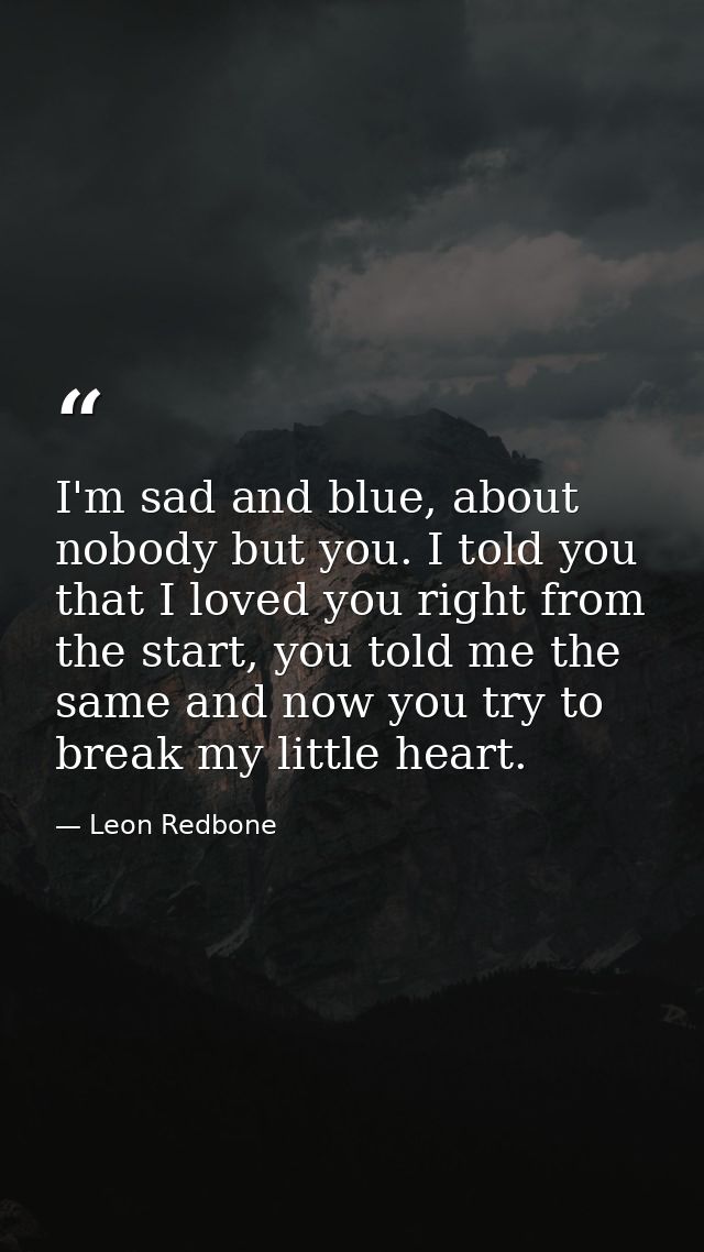 I'm sad and blue, about nobody but you. I told you that I loved you right from the start, you told me the same and now y — Leon Redbone