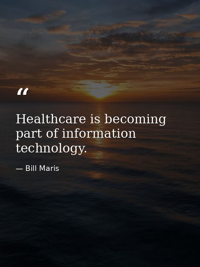 Healthcare is becoming part of information technology. — Bill Maris