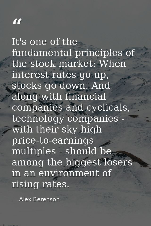 It's one of the fundamental principles of the stock market: When interest rates go up, stocks go down. And along with fi — Alex Berenson