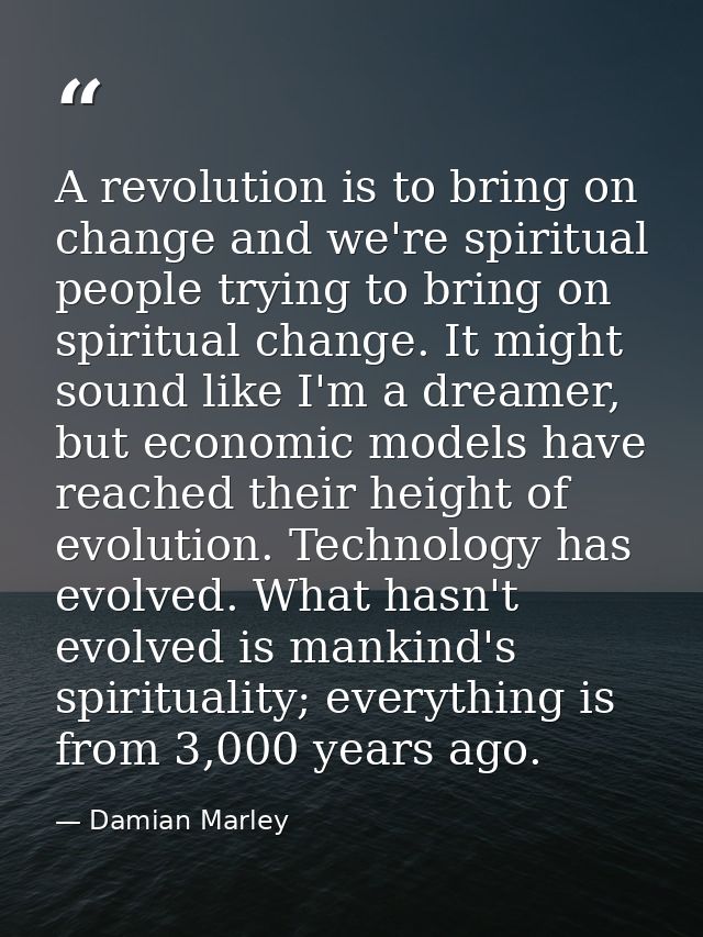 A revolution is to bring on change and we're spiritual people trying to bring on spiritual change. It might sound like I — Damian Marley
