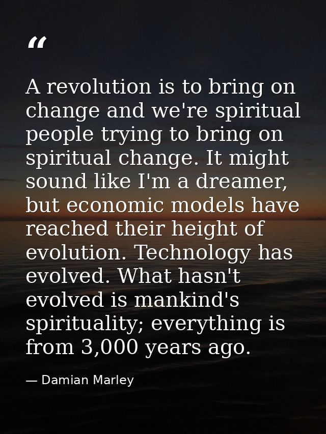 A revolution is to bring on change and we're spiritual people trying to bring on spiritual change. It might sound like I — Damian Marley