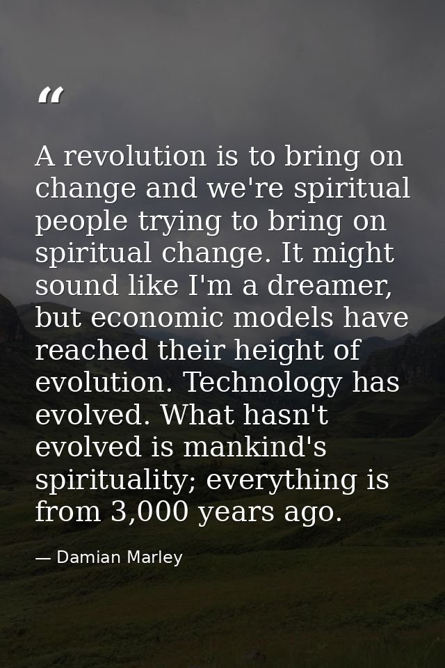 A revolution is to bring on change and we're spiritual people trying to bring on spiritual change. It might sound like I — Damian Marley