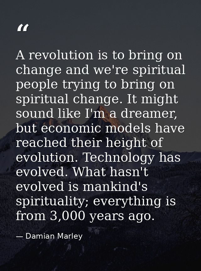 A revolution is to bring on change and we're spiritual people trying to bring on spiritual change. It might sound like I — Damian Marley