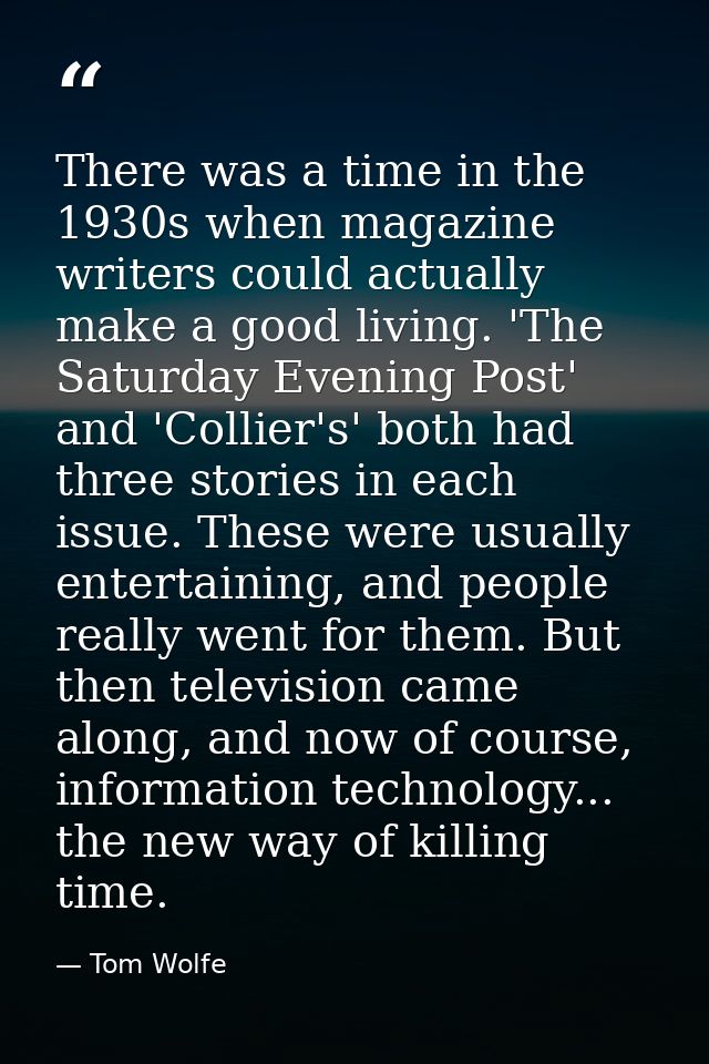 There was a time in the 1930s when magazine writers could actually make a good living. 'The Saturday Evening Post' and ' — Tom Wolfe
