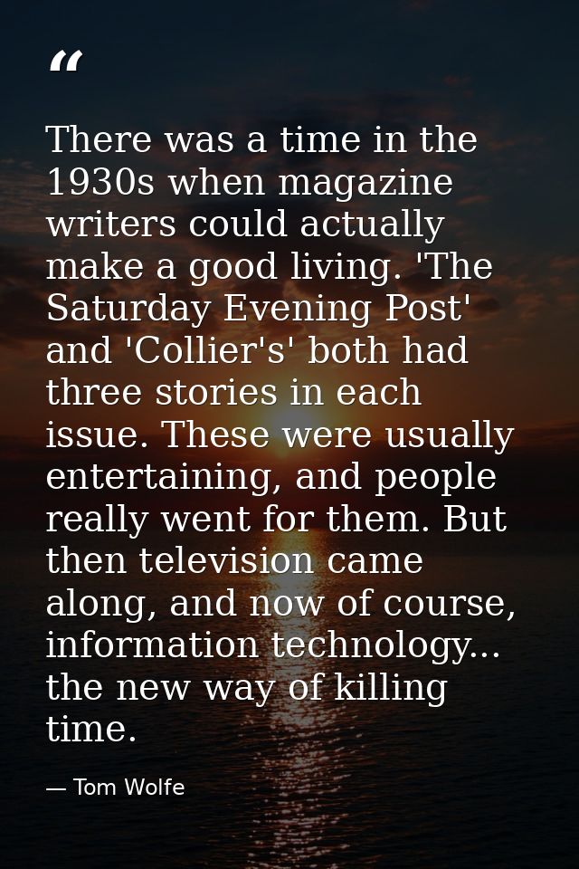 There was a time in the 1930s when magazine writers could actually make a good living. 'The Saturday Evening Post' and ' — Tom Wolfe