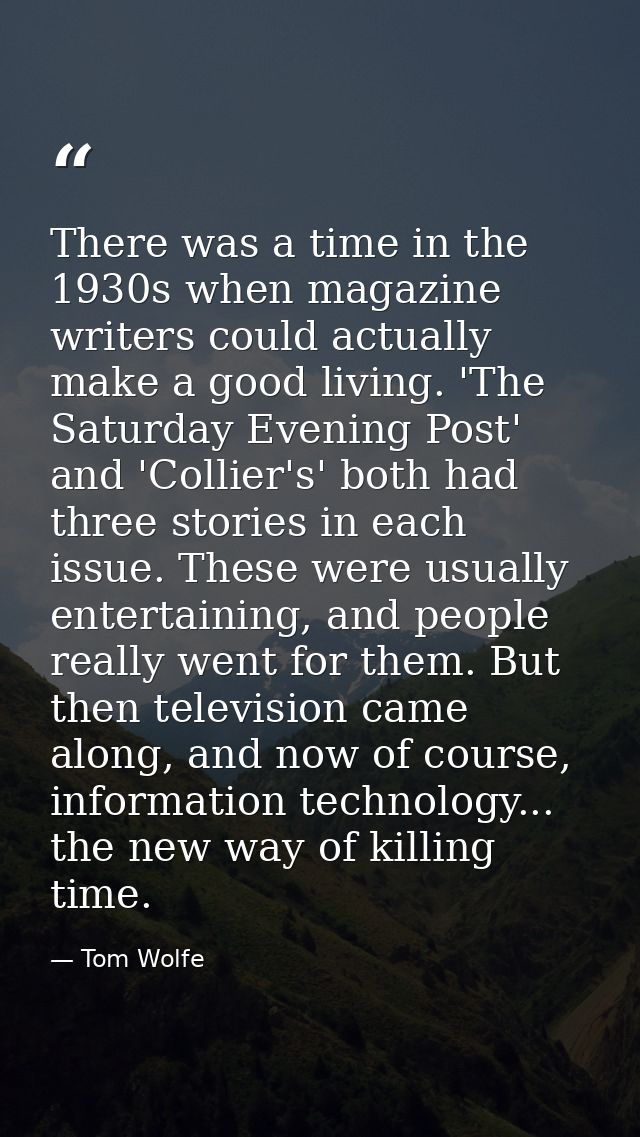There was a time in the 1930s when magazine writers could actually make a good living. 'The Saturday Evening Post' and ' — Tom Wolfe