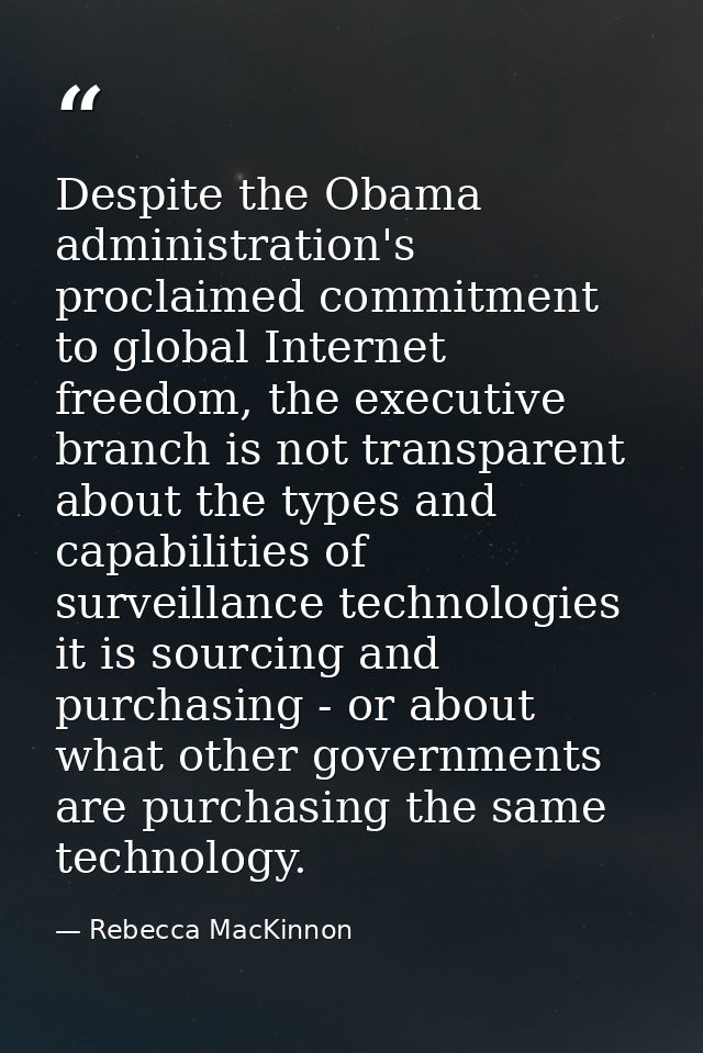 Despite the Obama administration's proclaimed commitment to global Internet freedom, the executive branch is not transpa — Rebecca MacKinnon