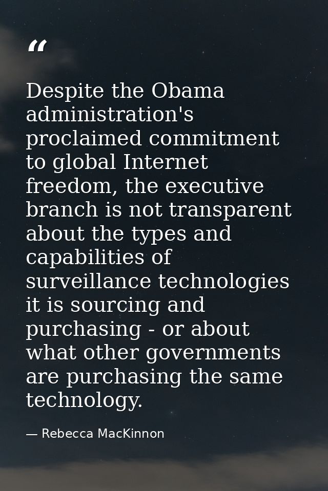 Despite the Obama administration's proclaimed commitment to global Internet freedom, the executive branch is not transpa — Rebecca MacKinnon