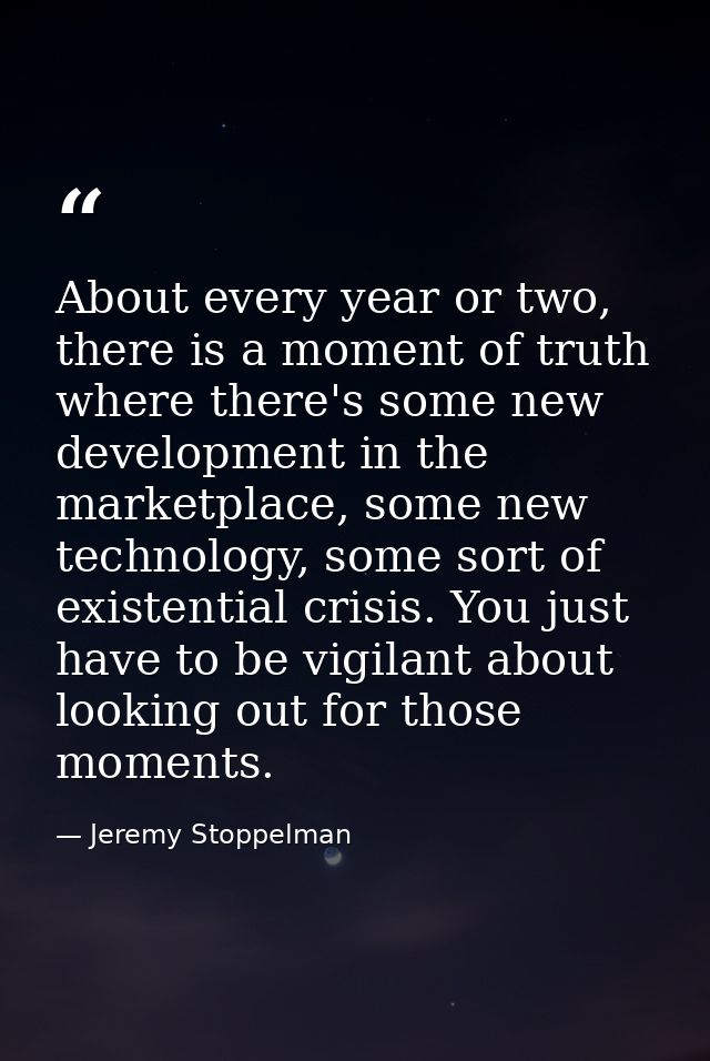 About every year or two, there is a moment of truth where there's some new development in the marketplace, some new tech — Jeremy Stoppelman