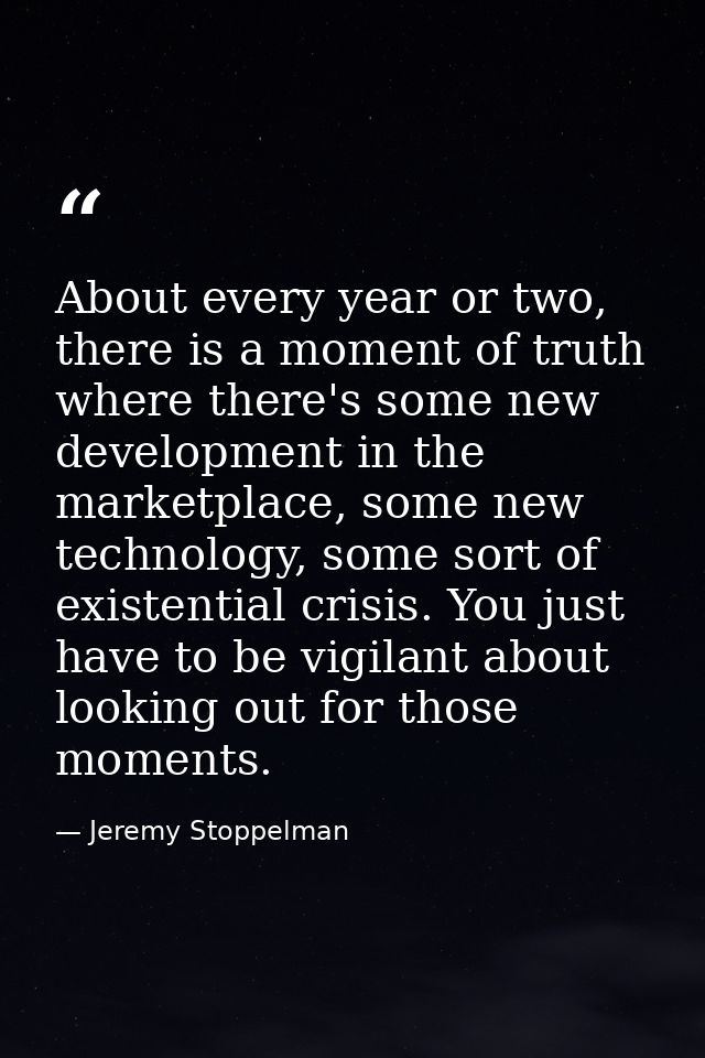 About every year or two, there is a moment of truth where there's some new development in the marketplace, some new tech — Jeremy Stoppelman