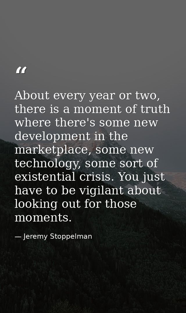 About every year or two, there is a moment of truth where there's some new development in the marketplace, some new tech — Jeremy Stoppelman