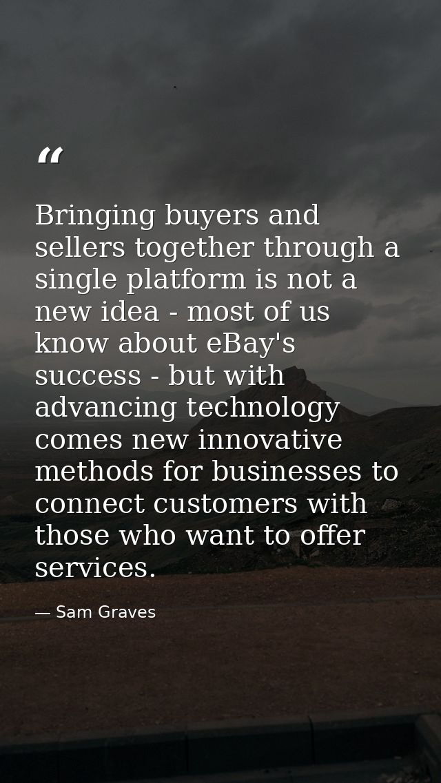 Bringing buyers and sellers together through a single platform is not a new idea - most of us know about eBay's success  — Sam Graves