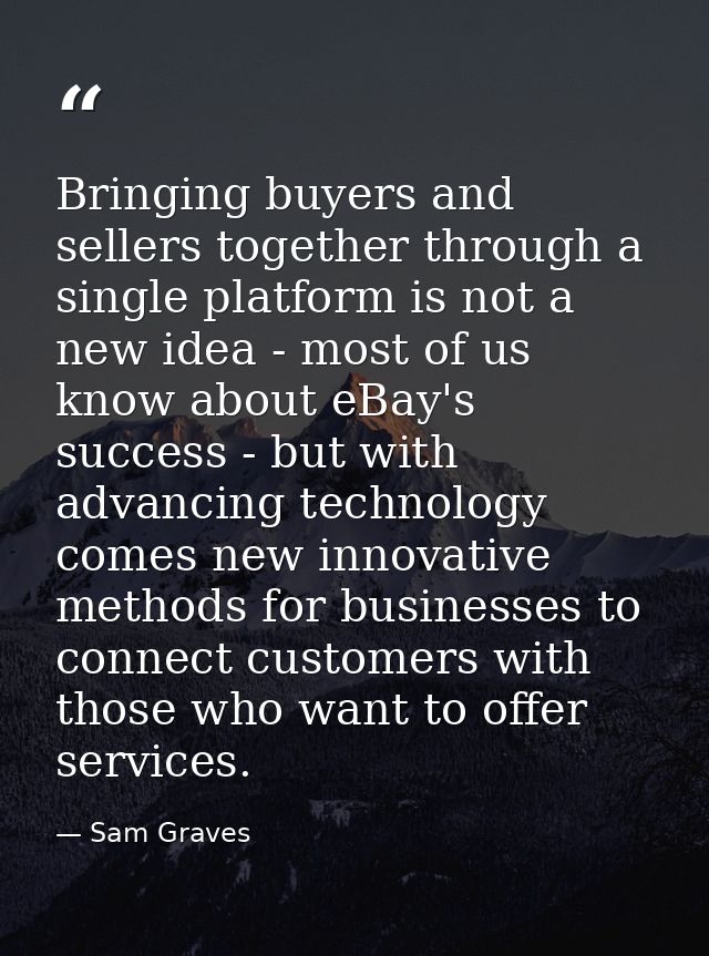 Bringing buyers and sellers together through a single platform is not a new idea - most of us know about eBay's success  — Sam Graves