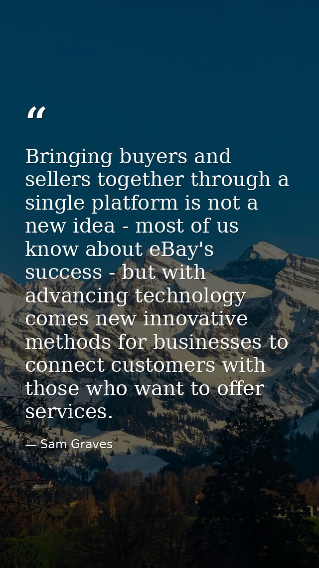 Bringing buyers and sellers together through a single platform is not a new idea - most of us know about eBay's success  — Sam Graves