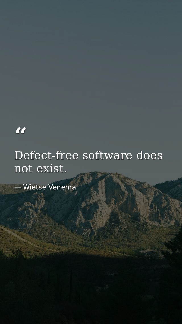 Defect-free software does not exist. — Wietse Venema