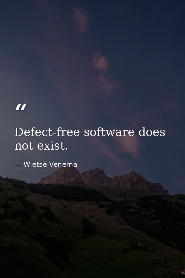 Defect-free software does not exist. — Wietse Venema