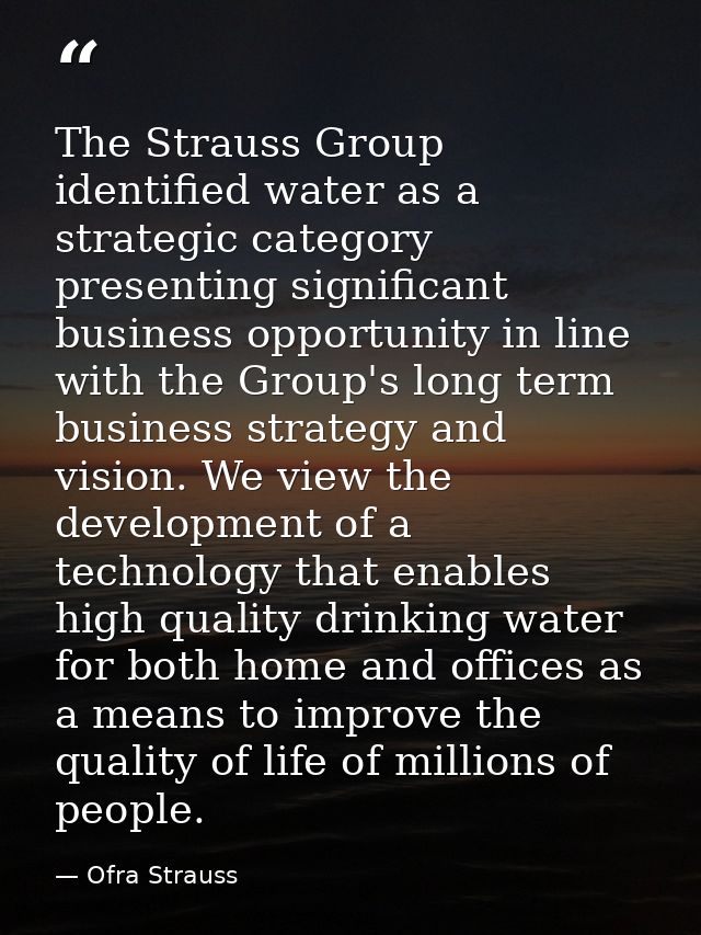 The Strauss Group identified water as a strategic category presenting significant business opportunity in line with the  — Ofra Strauss