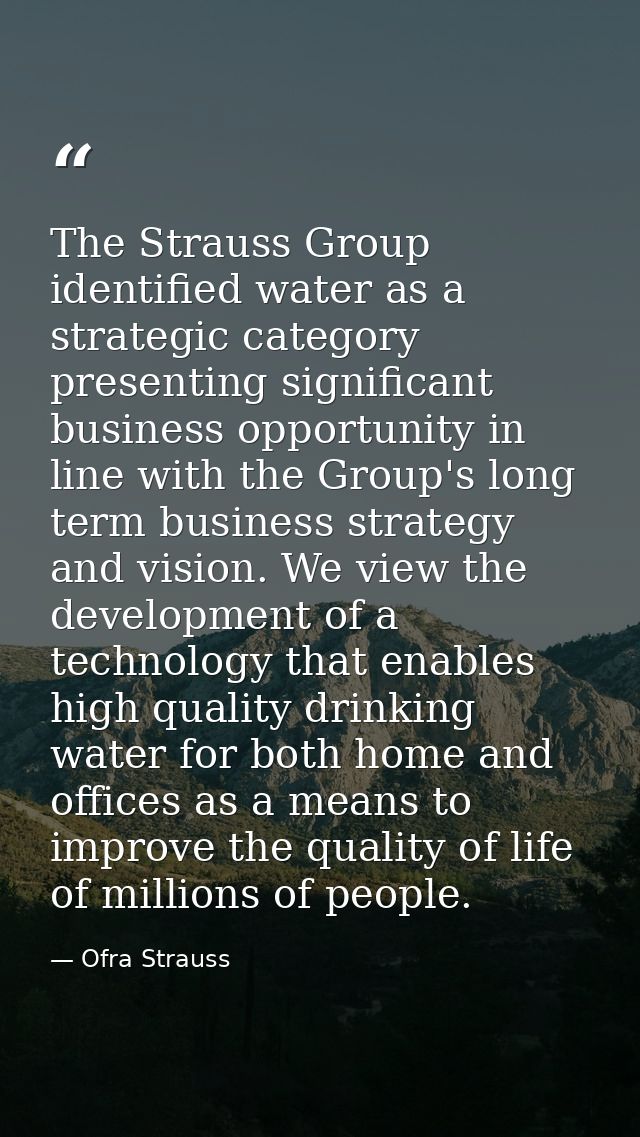 The Strauss Group identified water as a strategic category presenting significant business opportunity in line with the  — Ofra Strauss