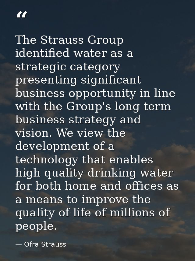 The Strauss Group identified water as a strategic category presenting significant business opportunity in line with the  — Ofra Strauss