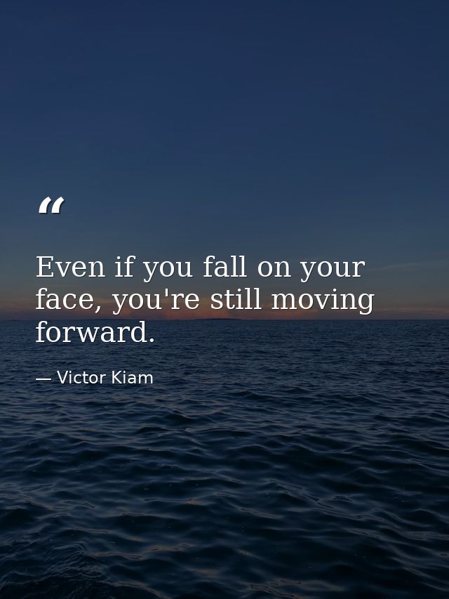 Even if you fall on your face, you're still moving forward. — Victor Kiam