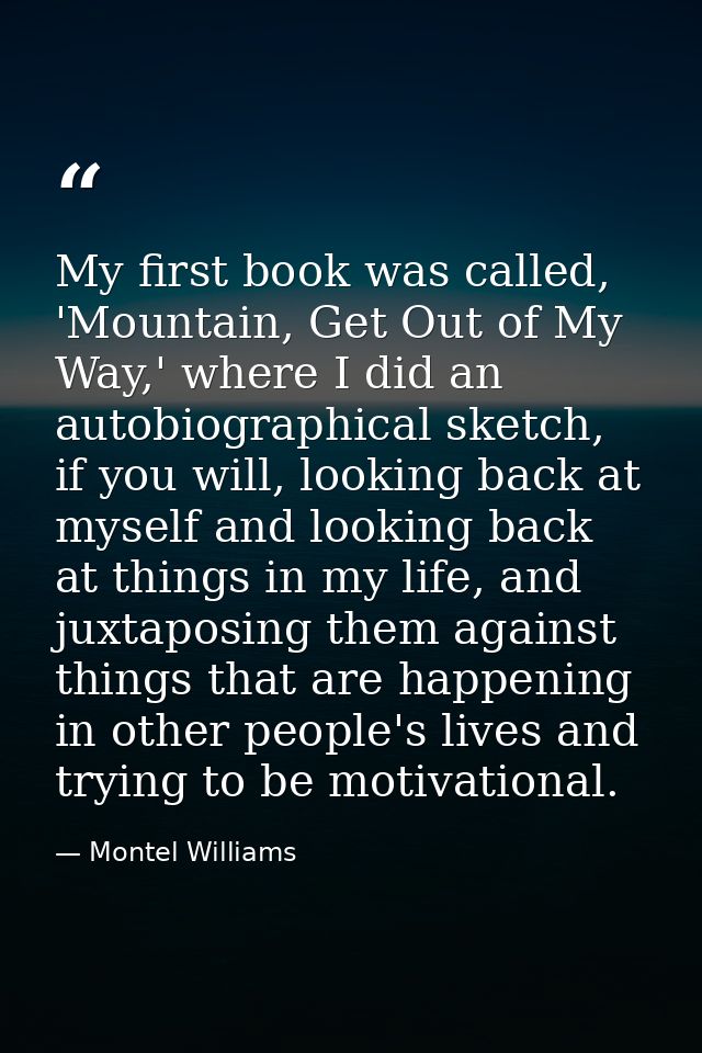 My first book was called, 'Mountain, Get Out of My Way,' where I did an autobiographical sketch, if you will, looking ba — Montel Williams