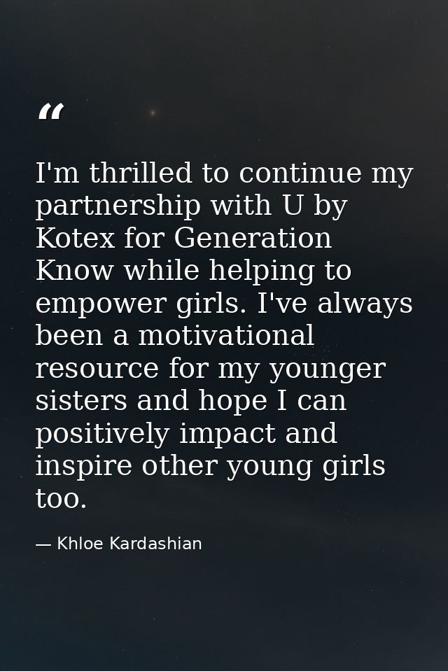 I'm thrilled to continue my partnership with U by Kotex for Generation Know while helping to empower girls. I've always  — Khloe Kardashian