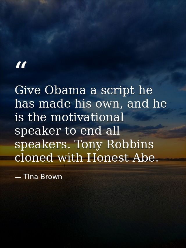 Give Obama a script he has made his own, and he is the motivational speaker to end all speakers. Tony Robbins cloned wit — Tina Brown