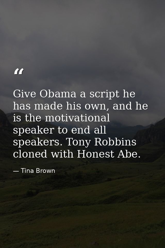 Give Obama a script he has made his own, and he is the motivational speaker to end all speakers. Tony Robbins cloned wit — Tina Brown