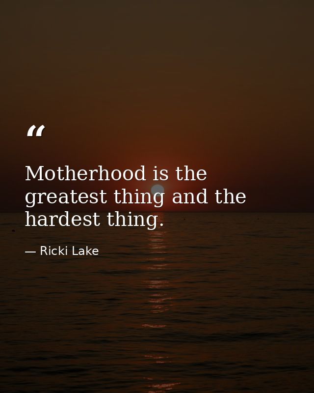Motherhood is the greatest thing and the hardest thing. — Ricki Lake