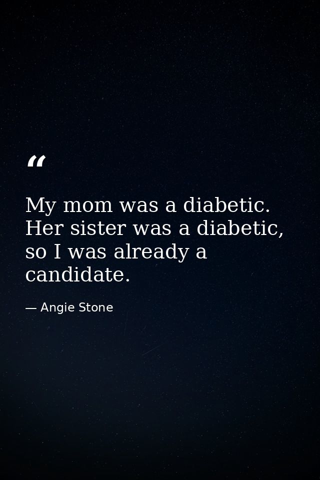 My mom was a diabetic. Her sister was a diabetic, so I was already a candidate. — Angie Stone